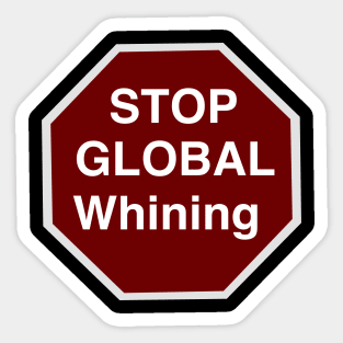 Stop global whining Sticker